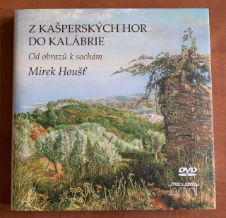 Z KAŠPERSKÝCH HOR DO KALÁBRIE - Mirek Houšť (2018) + DVD umění