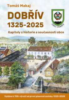 DOBŘÍV 1325-2025 Kapitoly z historie a současnosti obce - Tomáš Makaj (2025) - s podpisem autora - NOVINKA!!!