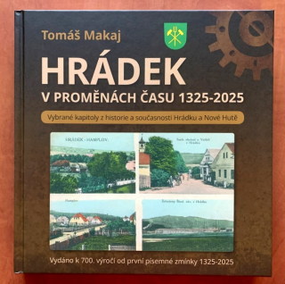HRÁDEK V PROMĚNÁCH ČASU 1325-2025 - Tomáš Makaj (2025) - s podpisem autora - NOVINKA!!!